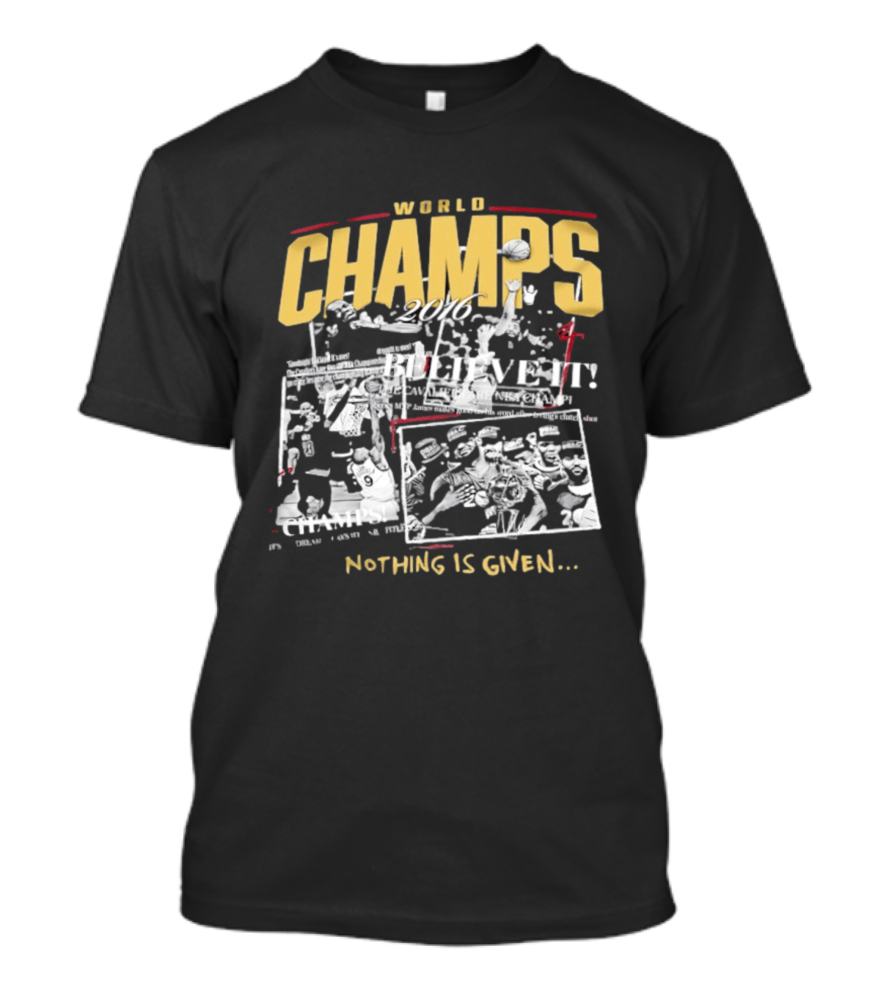 Cleveland Cavaliers 2016 World Champs Believe It Nothing Is Given T-Shirt