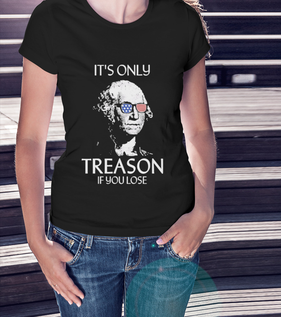 George Washington It's Only Treason If You Lose American Flag Glasses T-Shirt