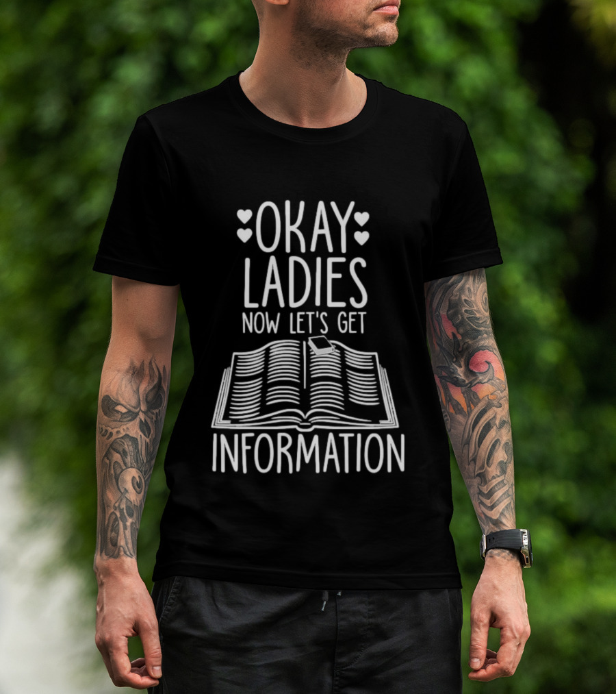 Okay Ladies Now Let's Get Information Book Hearts T-Shirt