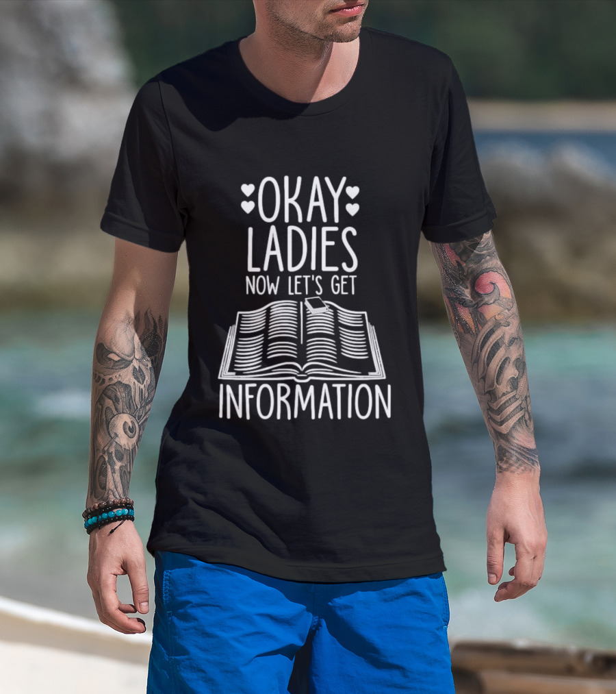 Okay Ladies Now Let's Get Information Book Hearts T-Shirt