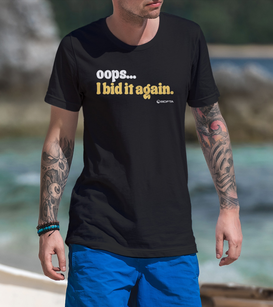 Oops I Bid It Again Internet Auction Oopta T-Shirt