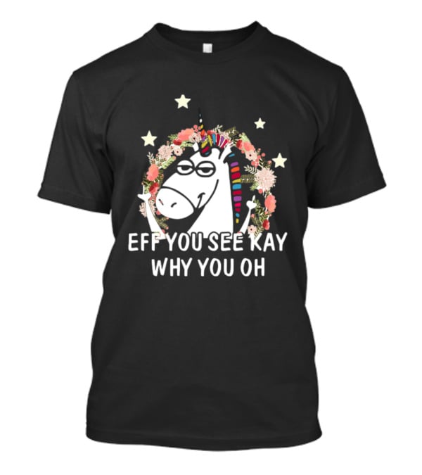 Unicorn Eff You See Kay Why Oh You Floral Stars T-Shirt