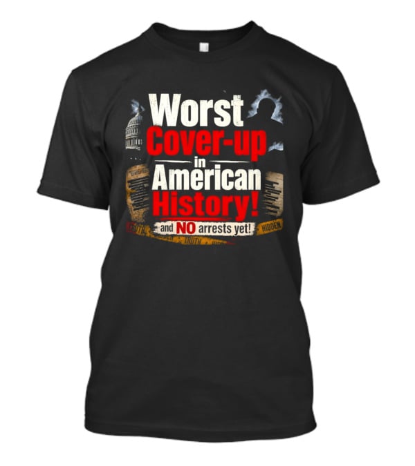 Worst Cover Up In American History And No Arrests Yet Capitol Silhouette And Documents T-Shirt