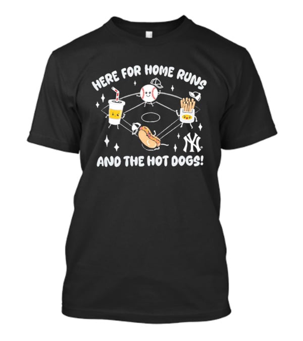 Here For Home Runs And The Hot Dogs New York Yankees Baseball Hotdog Soda Fries T-Shirt