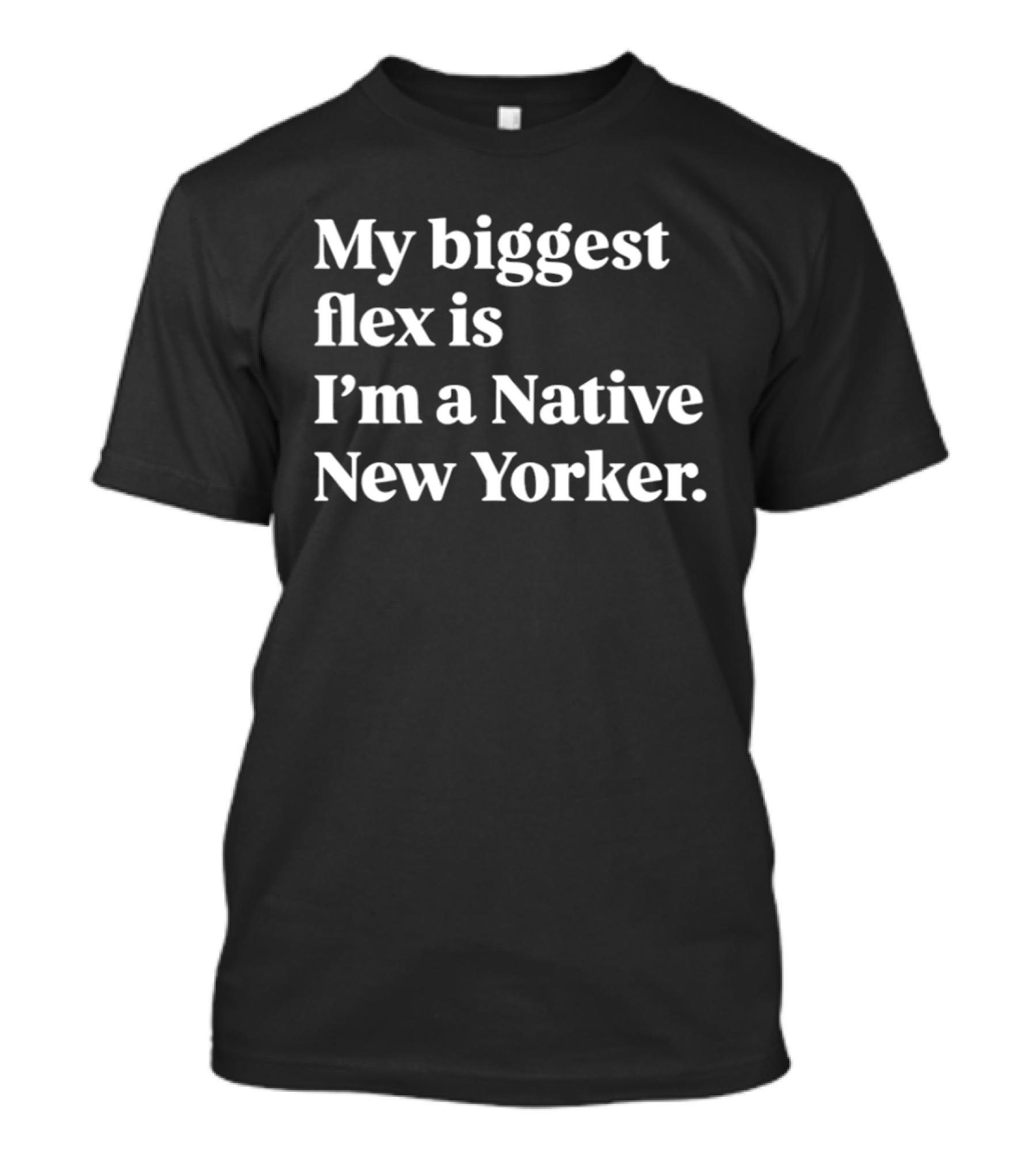 My Biggest Flex Is I'm A Native New Yorker T-Shirt