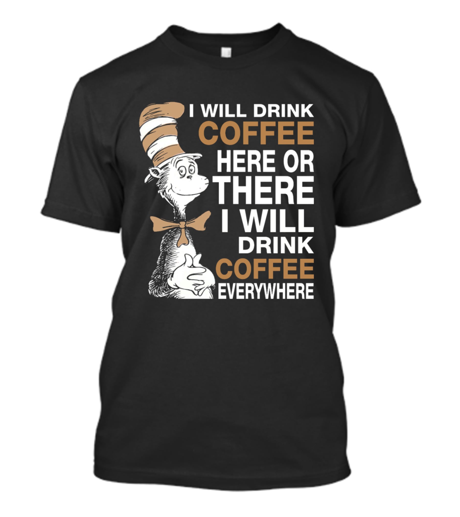 I Will Drink Coffee Here Or There I Will Drink Coffee Everywhere Cat In The Hat T-Shirt