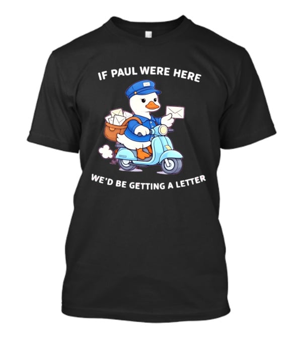 If Paul Were Here We'd Be Getting A Letter Cartoon Duck On Scooter T-Shirt