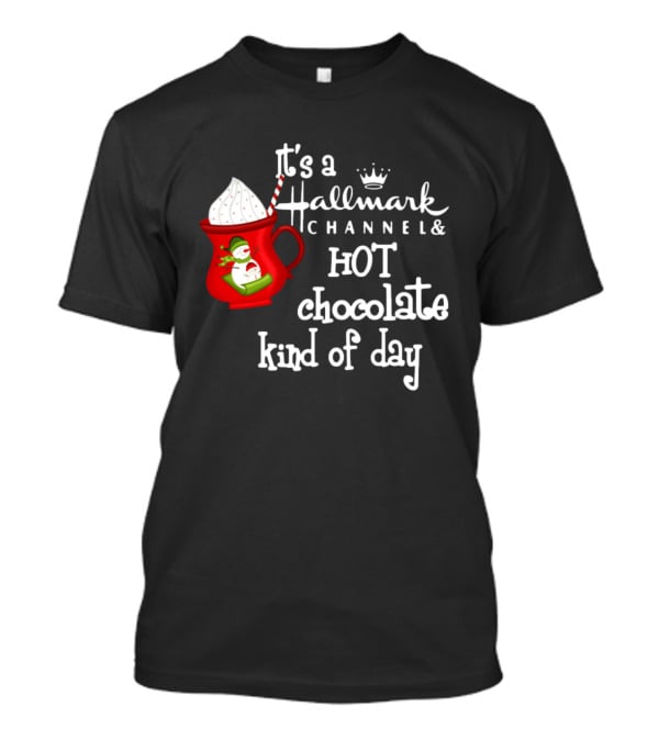 It's A Hallmark Channel Hot Chocolate Kind Of Day Snowman T-Shirt
