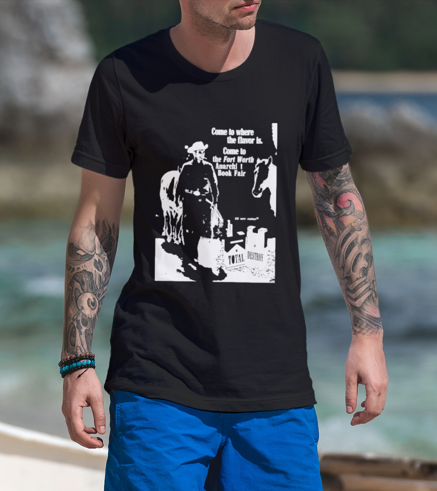 Come To Where The Flavor Is Fort Worth Anarchist Book Fair Total Destroy T-Shirt