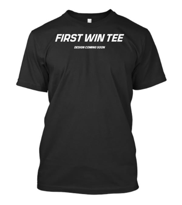First Win Design Coming Soon T-Shirt