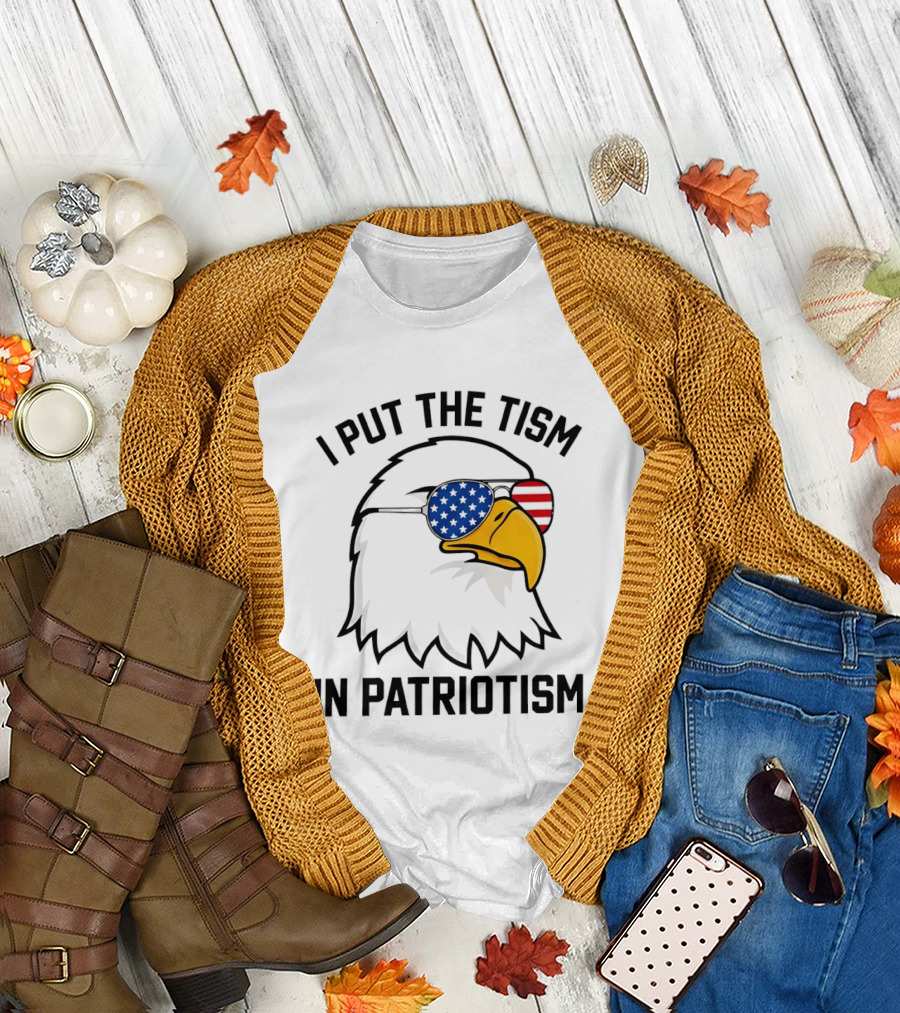 I Put the tism in Patriotism Bald Eagle American Flag Sunglasses 4th of July T-Shirt