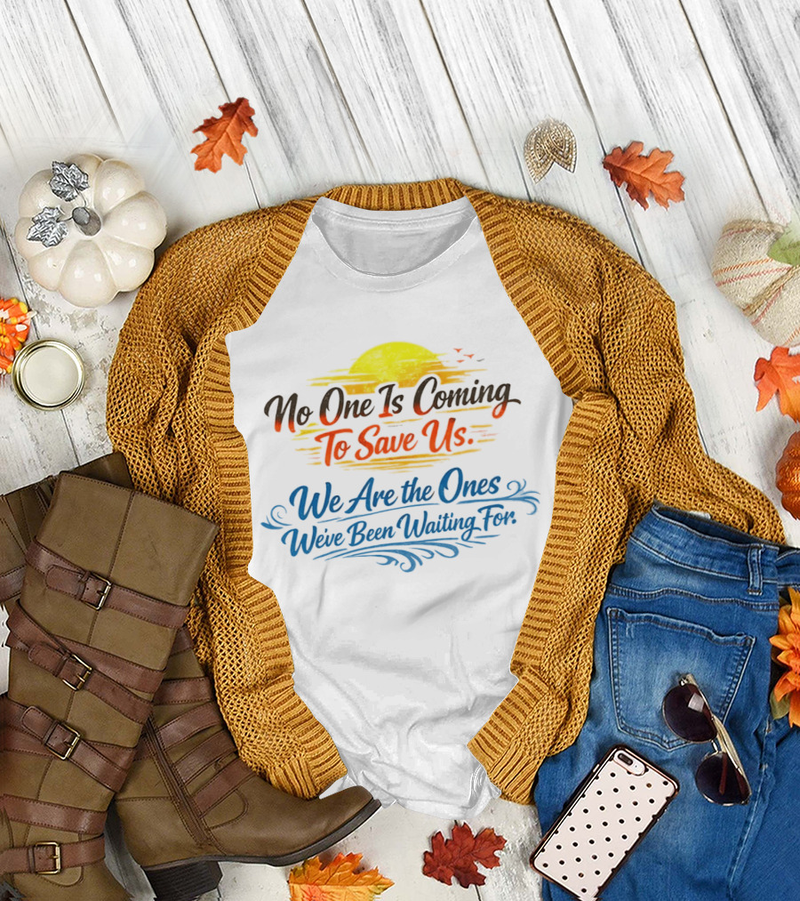 No One Is Coming to Save Us We Are the Ones We've Been Waiting For Motivational Sun and Birds T-Shirt