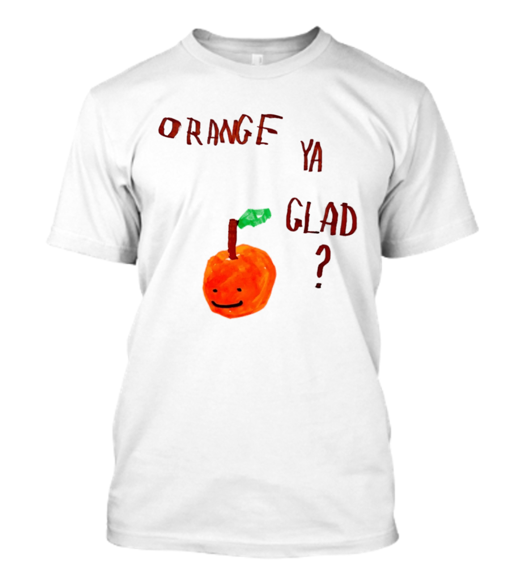 Orange Ya Glad Fruit Pun Food Punny Paint Playful Orange T-Shirt