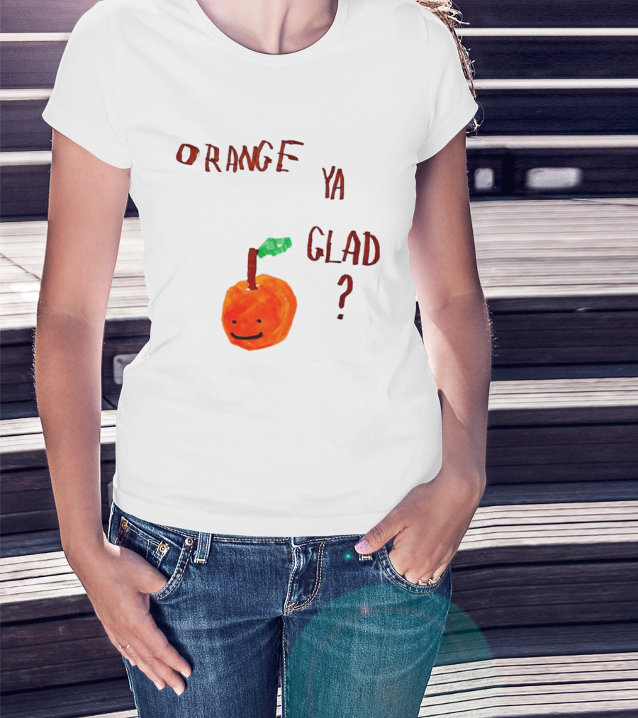 Orange Ya Glad Fruit Pun Food Punny Paint Playful Orange T-Shirt