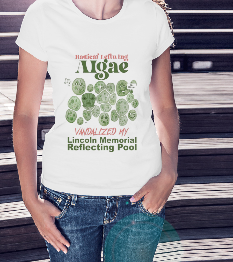 Radical Leftwing Algae Vandalized My Lincoln Memorial Reflecting Pool T-Shirt