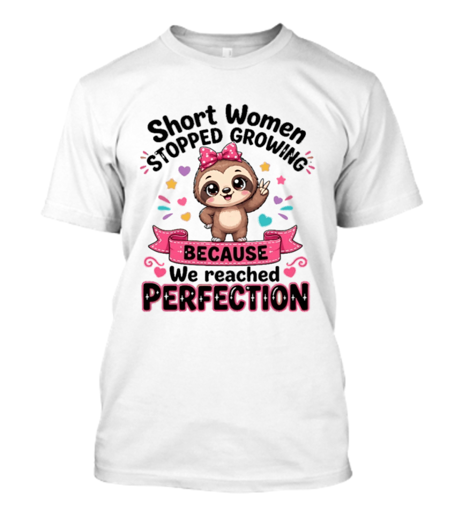 Short Women Stopped Growing Because We Reached Perfection Cute Sloth With Pink Bow T-Shirt
