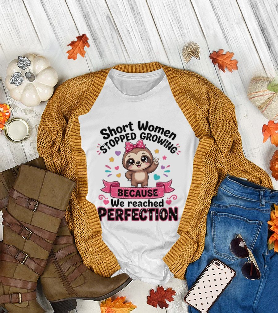 Short Women Stopped Growing Because We Reached Perfection Cute Sloth With Pink Bow T-Shirt