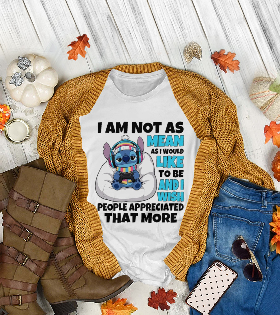 Stitch I Am Not As Mean As I Would Like to Be and I Wish People Appreciated That More T-Shirt