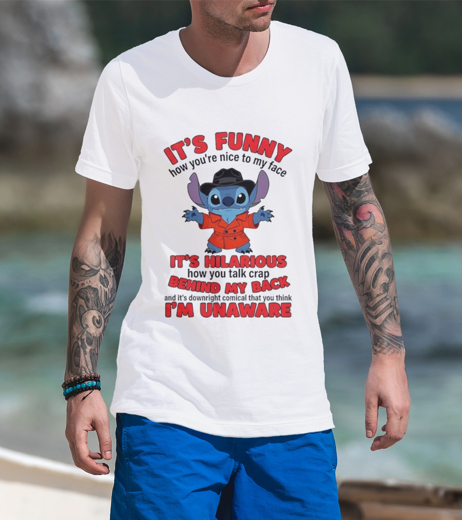 It's Funny How You're Nice To My Face It's Hilarious Behind My Back Stitch T-Shirt
