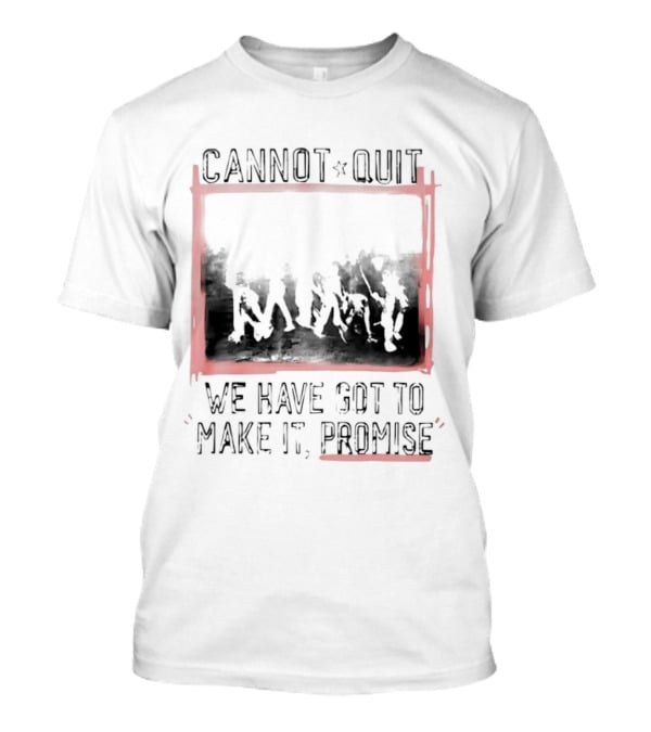 Cannot Quit We Have Got To Make It Promise Silhouette Motivation T-Shirt
