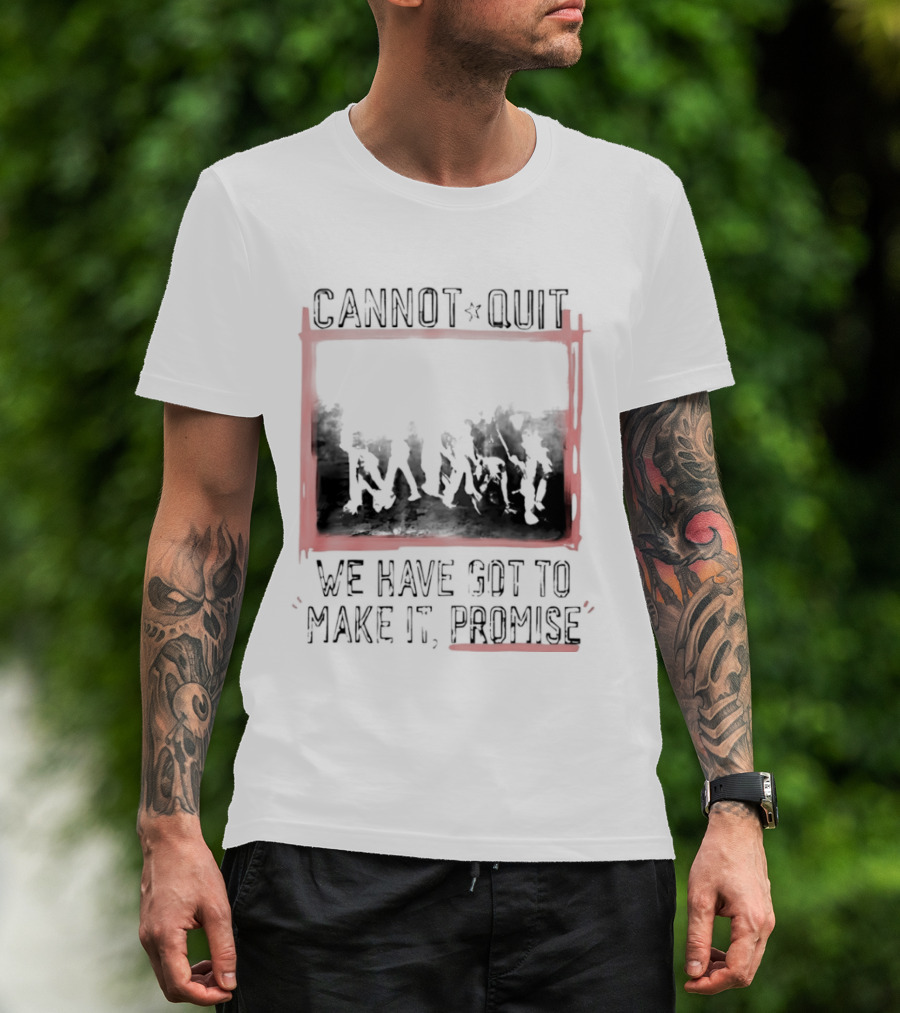 Cannot Quit We Have Got To Make It Promise Silhouette Motivation T-Shirt
