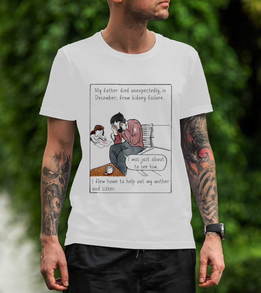 My Father Died Unexpectedly In December Form Kidney Failure T-Shirt
