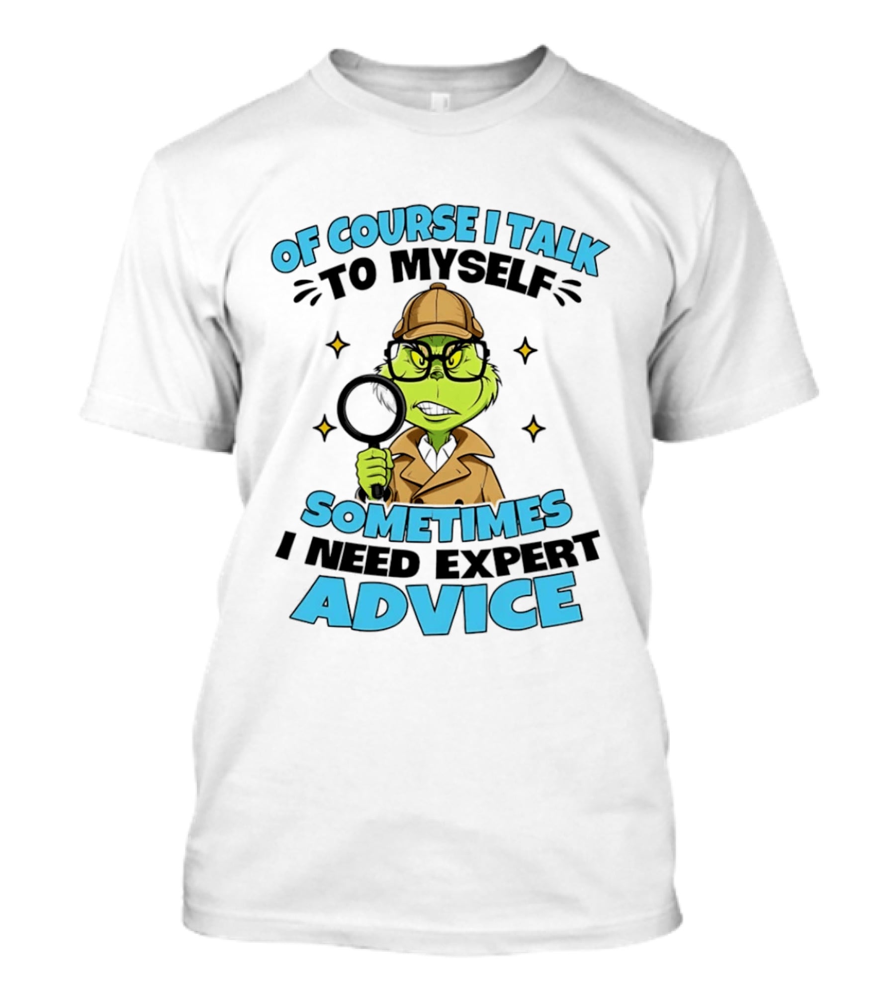 Of Course I Talk To Myself Sometimes I Need Expert Advice Grinch Detective Insight T-Shirt