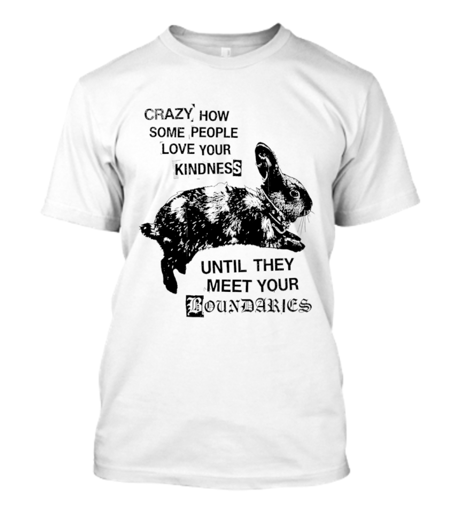 Rabbit Crazy How Some People Love Your Kindness Until They Meet Your Boundaries T-Shirt
