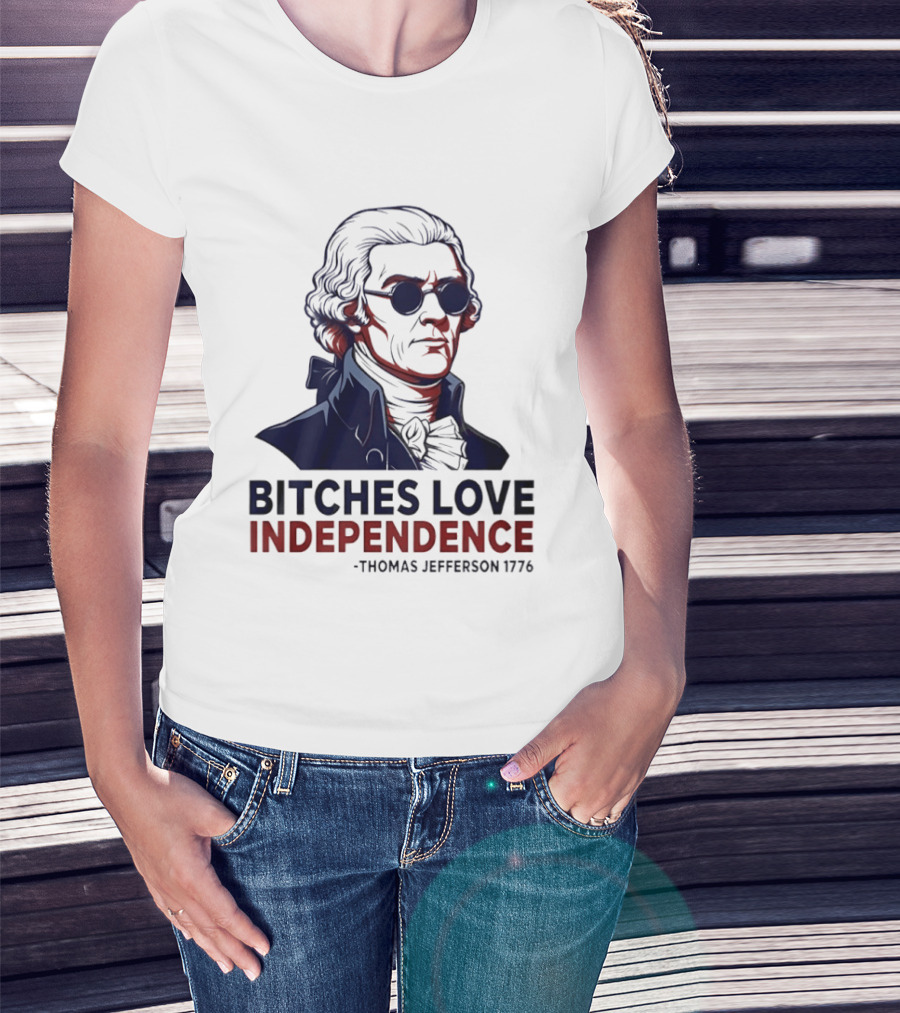 Thomas Jefferson 1776 Bitches Love Independence Sunglasses Founding Father T-Shirt