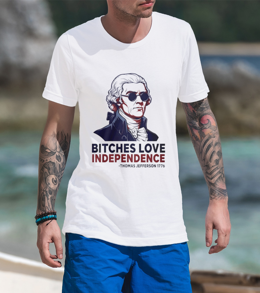 Thomas Jefferson 1776 Bitches Love Independence Sunglasses Founding Father T-Shirt