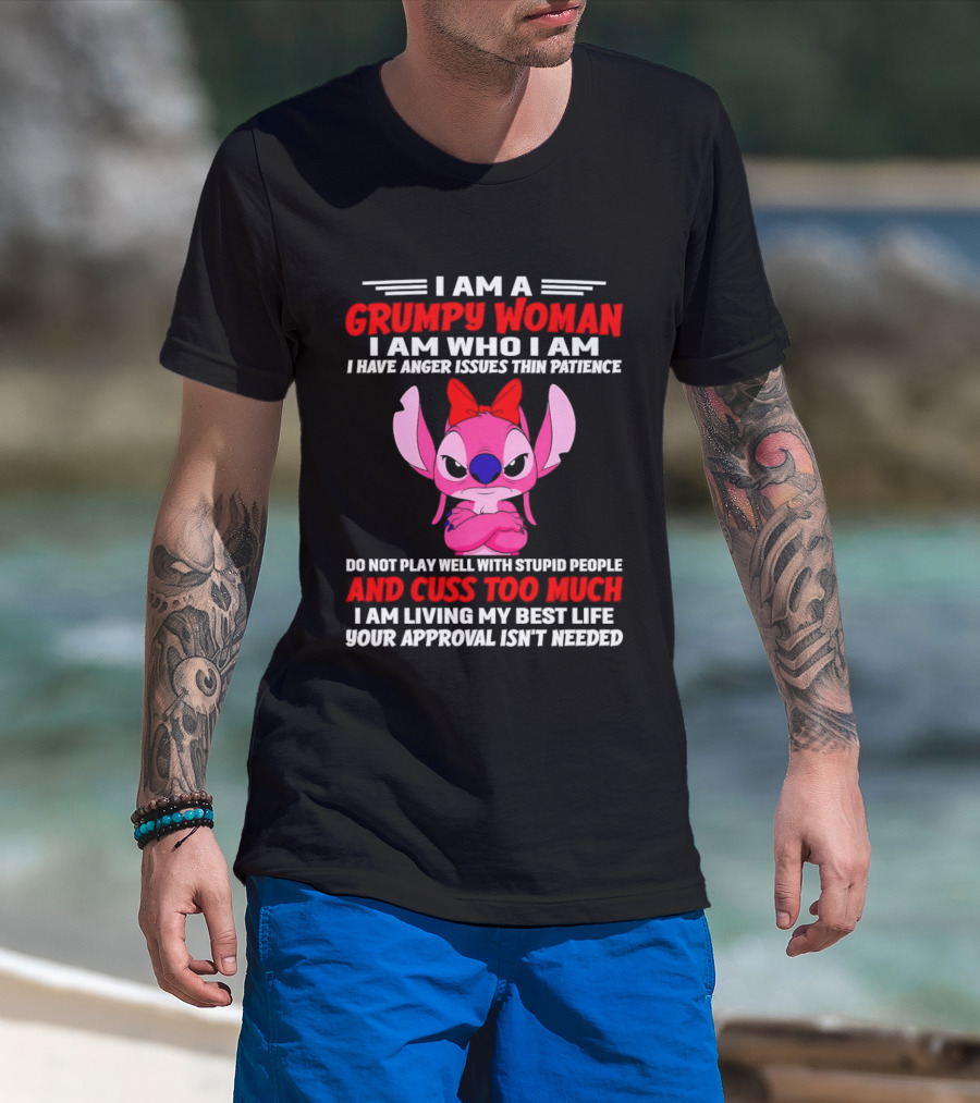 I Am A Grumpy Woman Angel Stitch Disney I Have Anger Issues Than Patience Cuss Too Much Living My Best Life Your Approval Isn't Needed T-Shirt