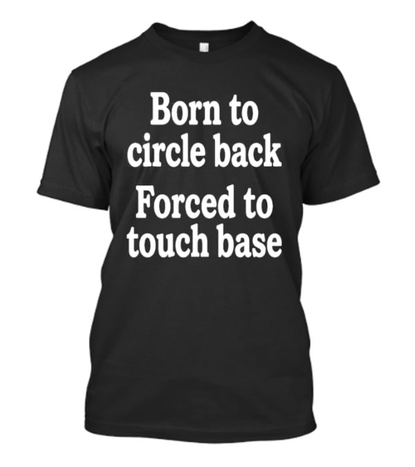 Born To Circle Back Forced To Touch Base Embroidered T-Shirt