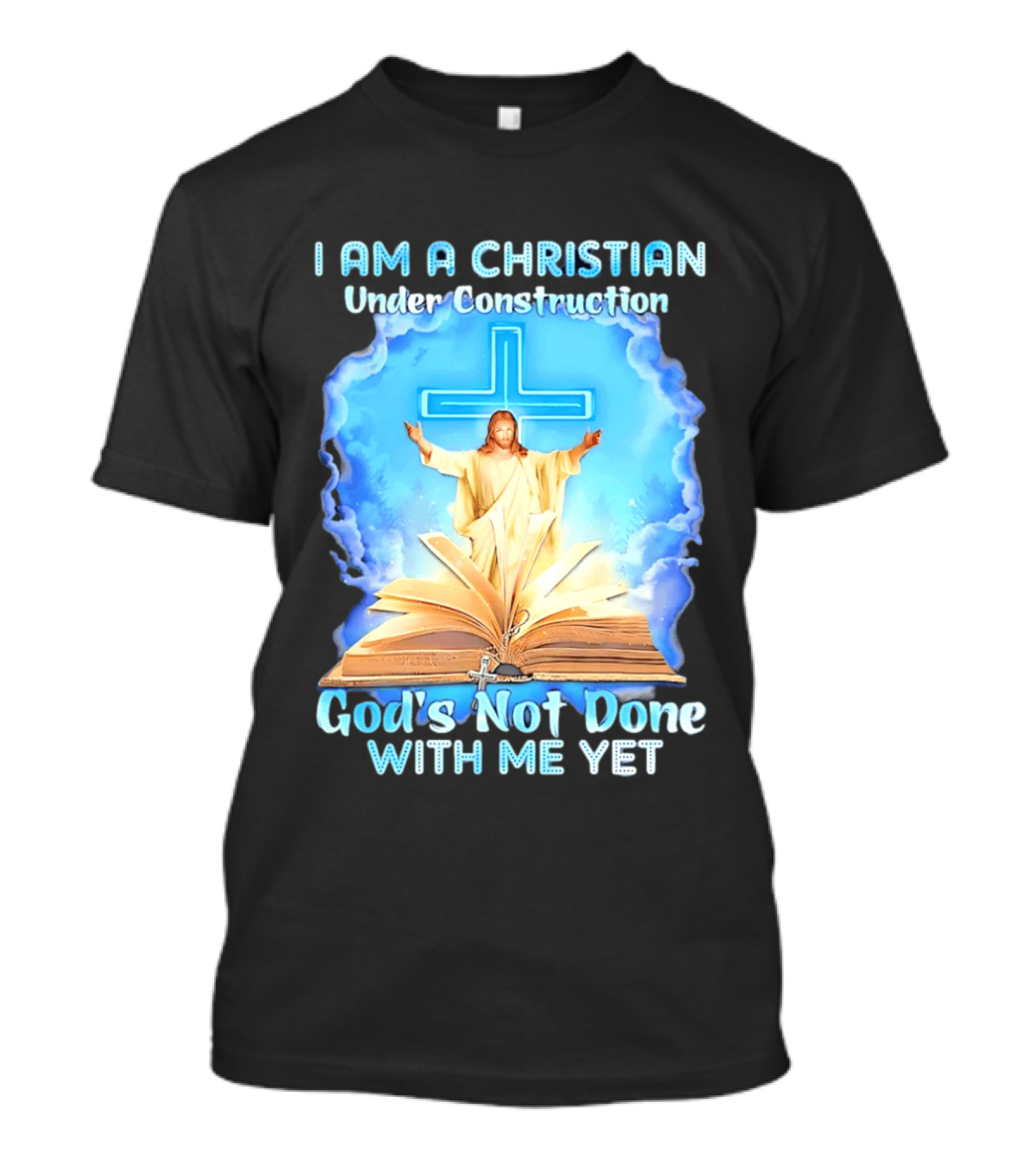 I Am A Christian Under Construction God's Not Done With Me Yet Jesus Cross Bible Clouds T-Shirt