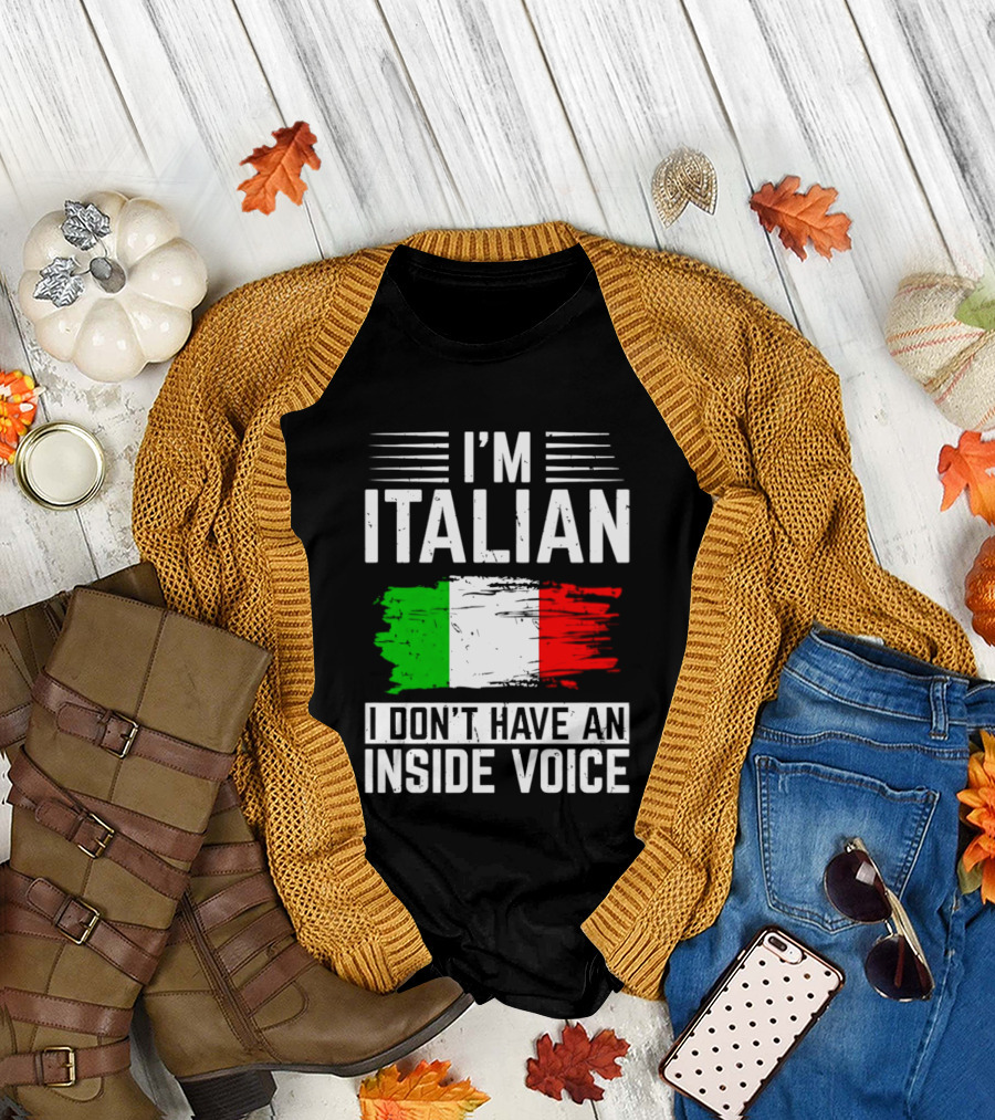 I'm Italian I Don't Have an Inside Voice Flag T-Shirt