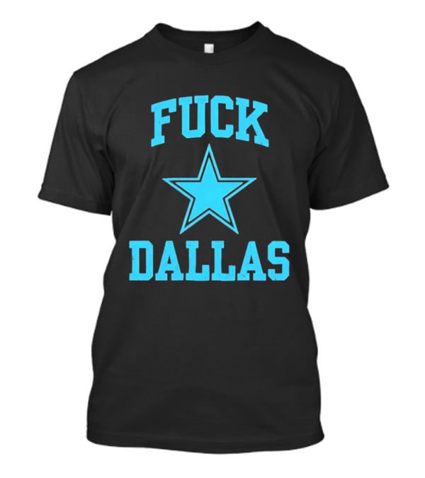 Dallas Cowboys Fuck Blue Star Dallas T-Shirt