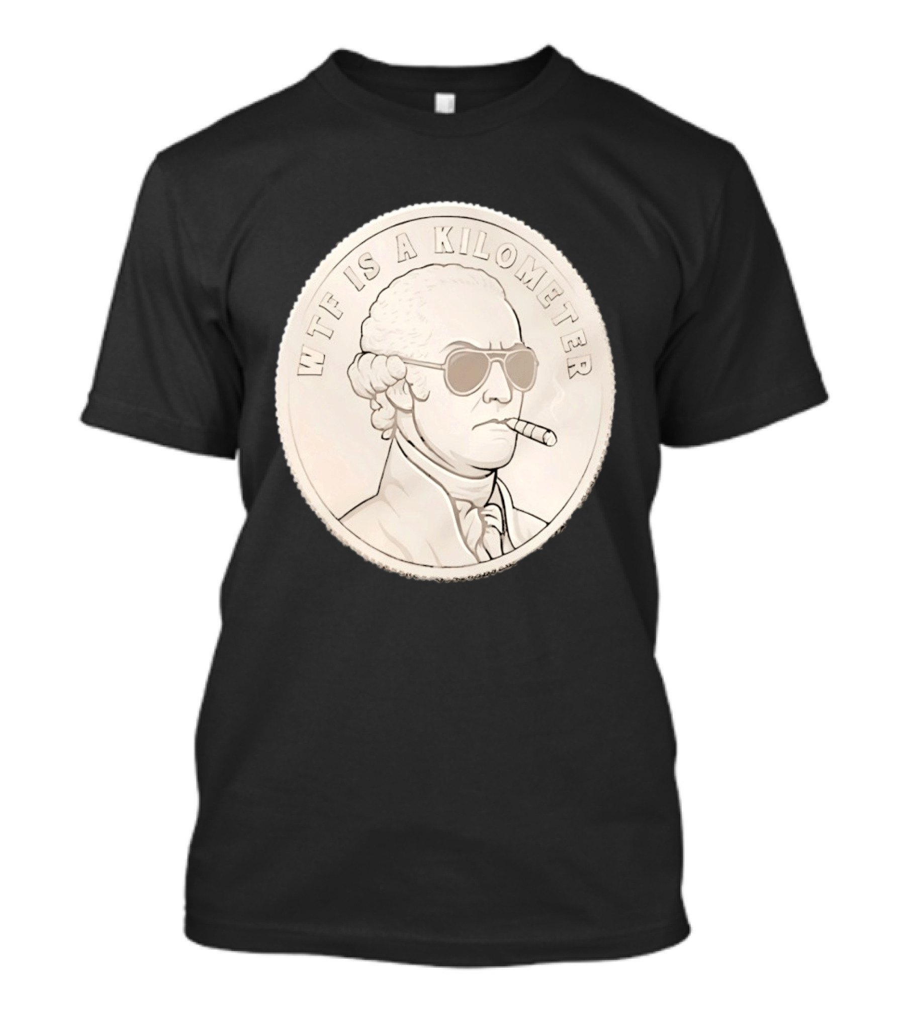 WTF Is A Kilometer Founding Father Smoking Sunglasses Coin T-Shirt