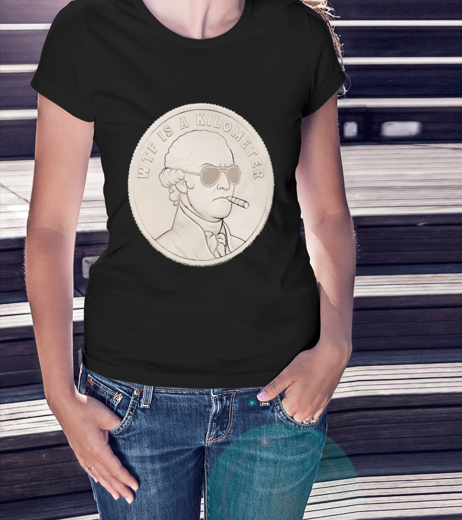 WTF Is A Kilometer Founding Father Smoking Sunglasses Coin T-Shirt