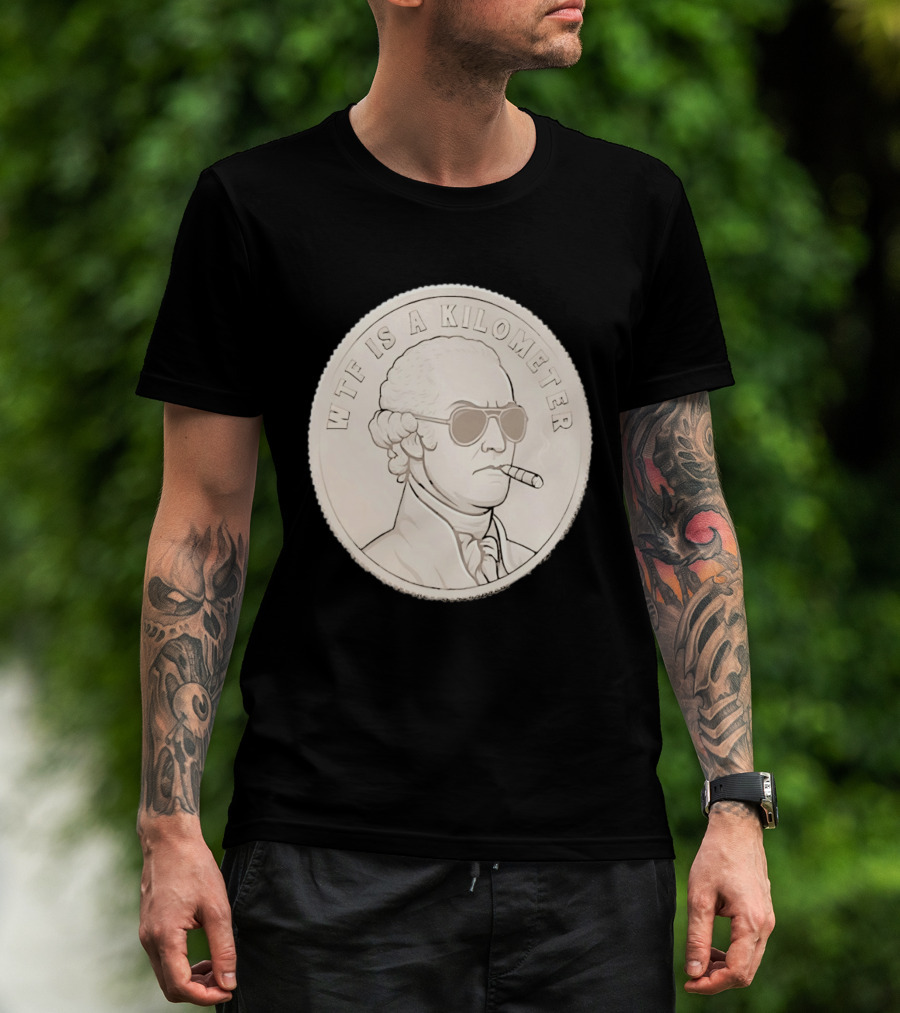 WTF Is A Kilometer Founding Father Smoking Sunglasses Coin T-Shirt