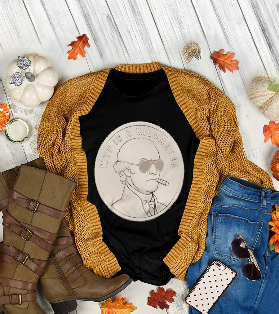 WTF Is a Kilometer Founding Father Smoking Sunglasses Coin T-Shirt