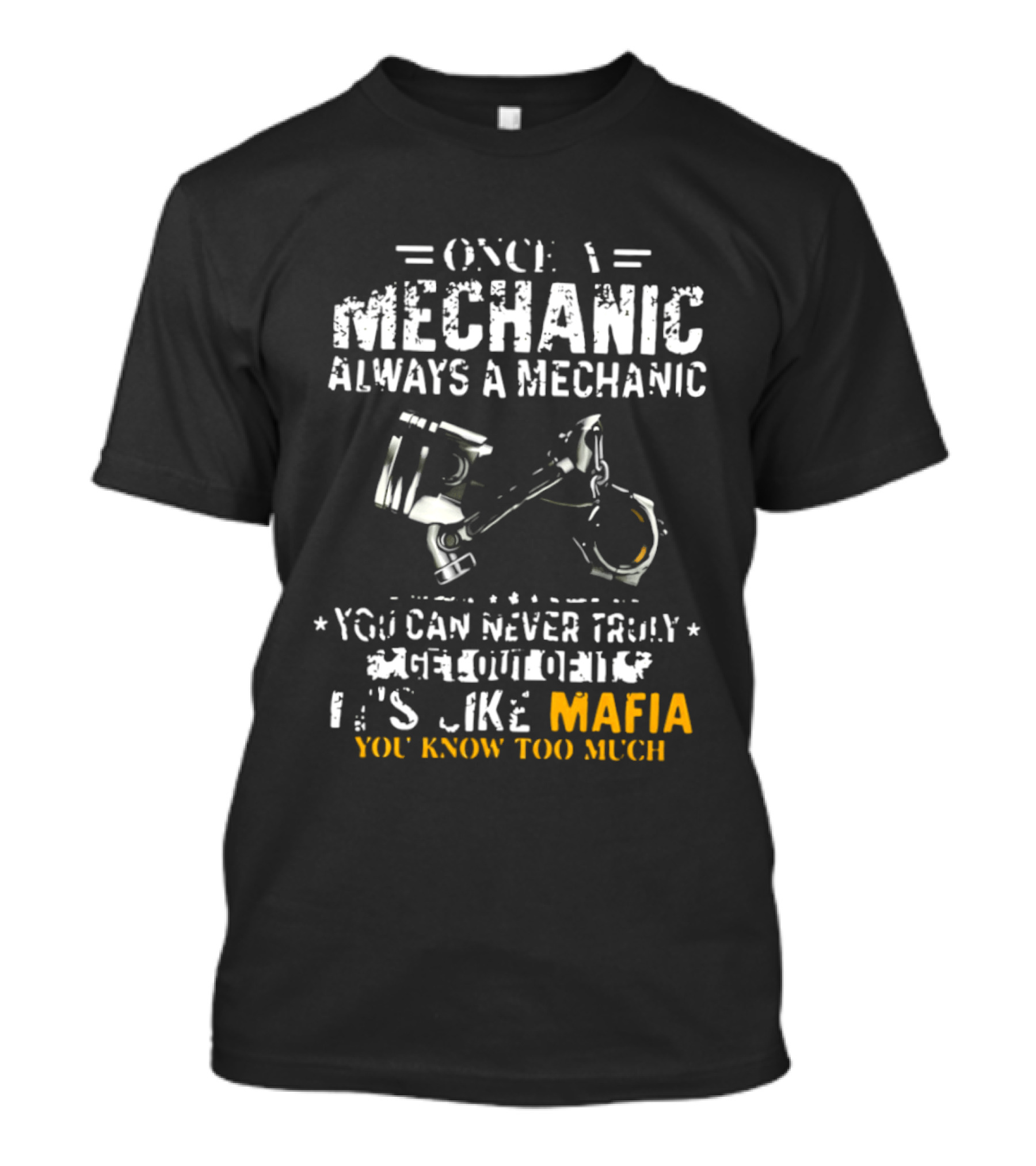 Once A Mechanic Always A Mechanic It's Like Mafia You Know Too Much T-Shirt