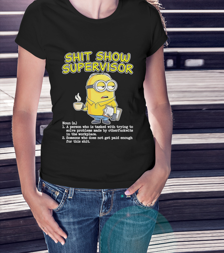 Shit Show Supervisor Minion Humor Definition Workplace Problems T-Shirt