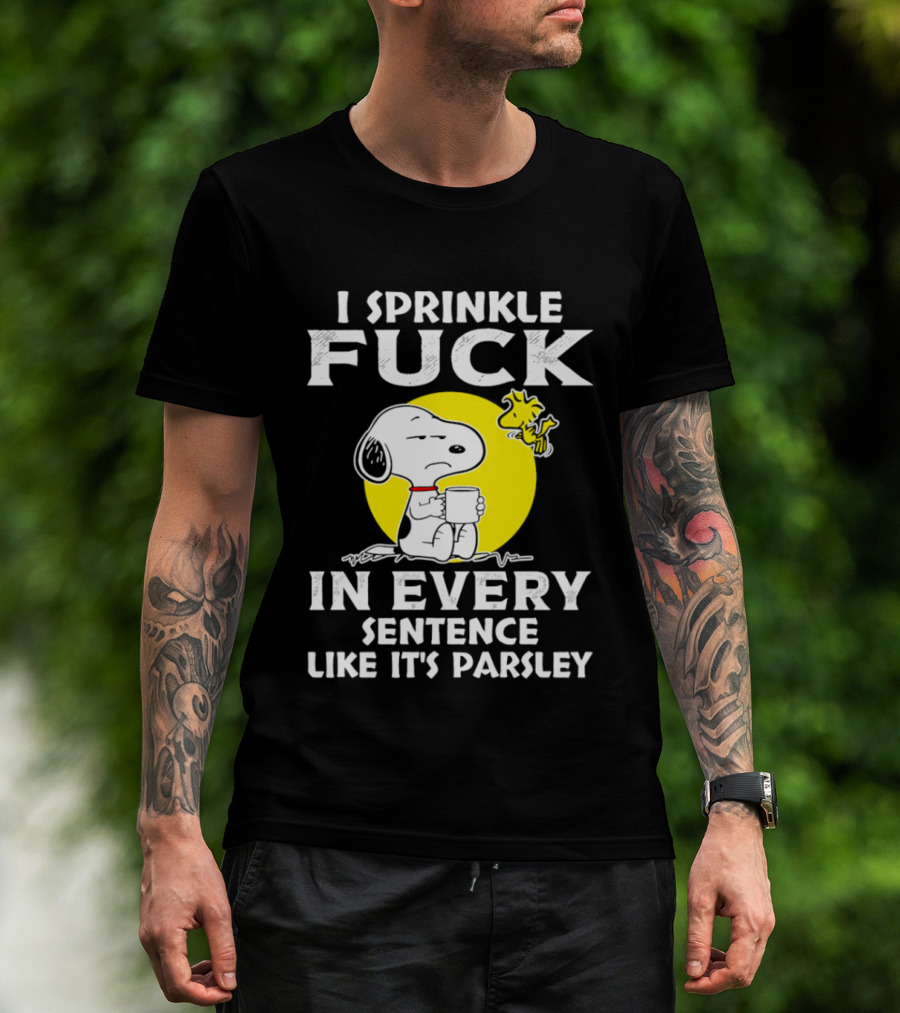 Snoopy I Sprinkle F*ck Like It's Parsley In Every Sentence T-Shirt