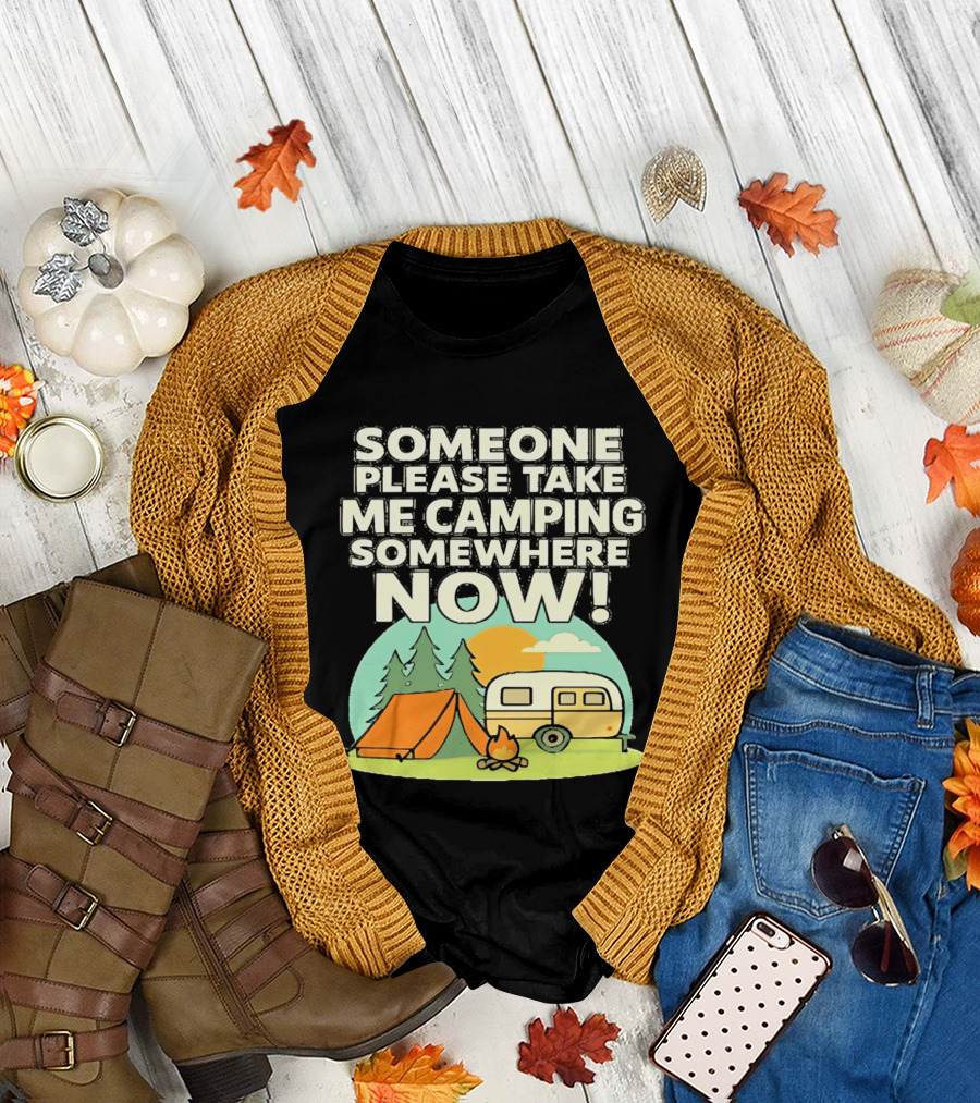Someone Please Take Me Camping Somewhere Now Camping Tent Campfire Trailer Sunset Forest T-Shirt