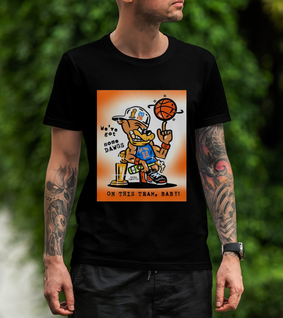 New York Knicks Basketball Dog We've Got Some Dawgs On The Team Bab T-Shirt