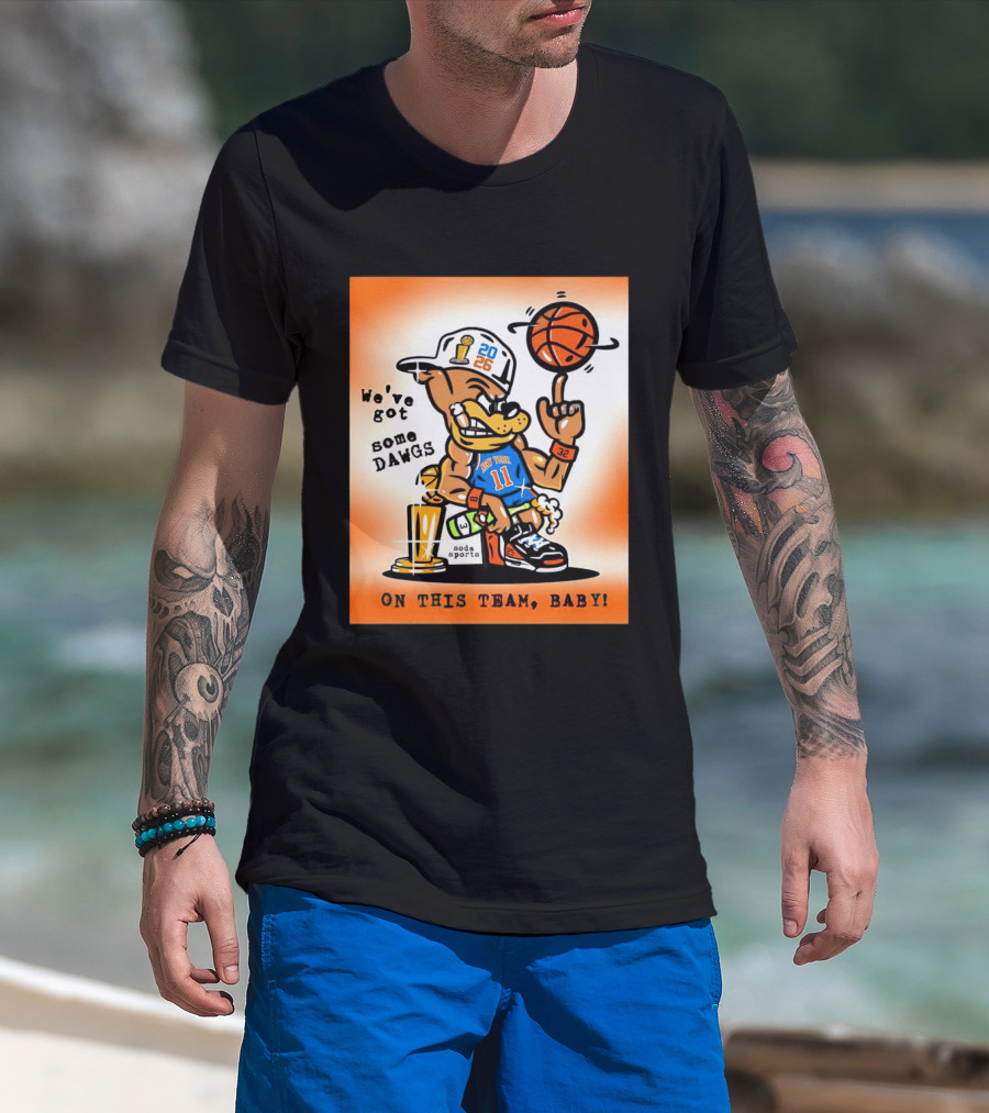 New York Knicks Basketball Dog We've Got Some Dawgs On The Team Bab T-Shirt