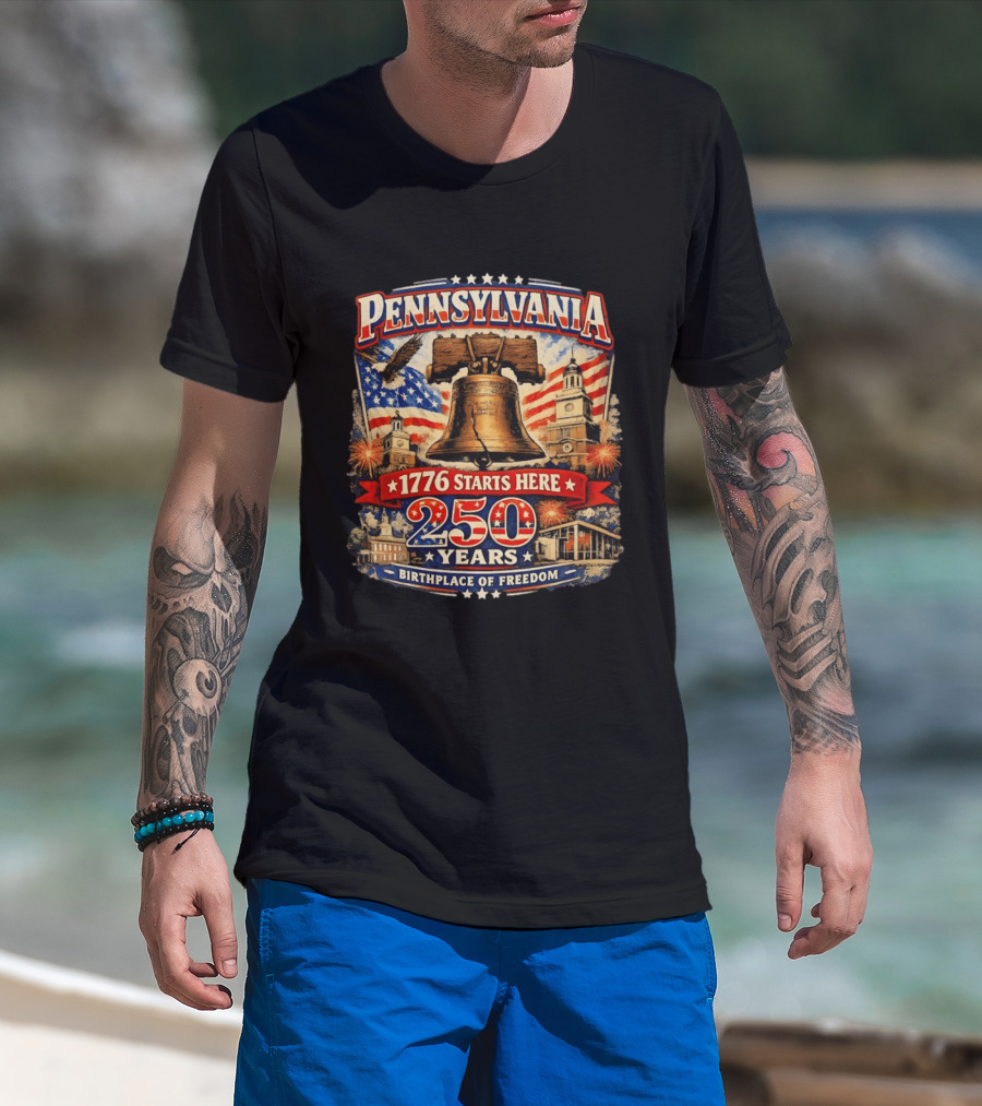 Pennsylvania 250 Years Liberty Bell 1776 Starts Here Birthplace Of Freedom Philadelphia Anniversary T-Shirt