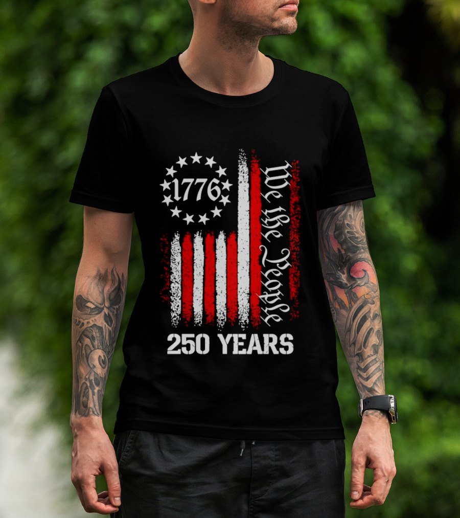 We The People 1776 American Flag 250 Years Anniversary Celebration T-Shirt