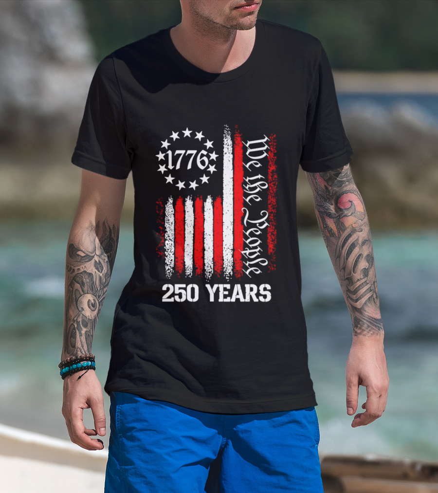 We The People 1776 American Flag 250 Years Anniversary Celebration T-Shirt