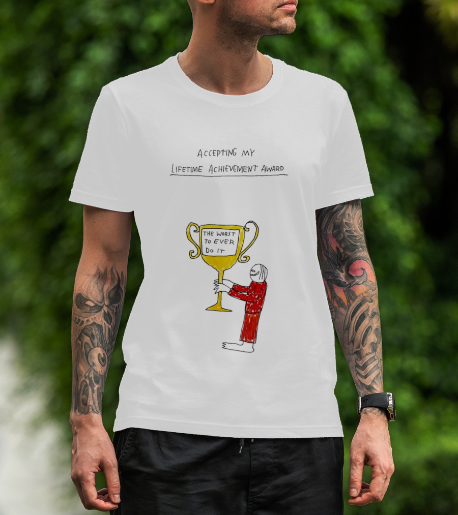 Accepting My Lifetime Achievement Award The Worst To Ever Do It T-Shirt