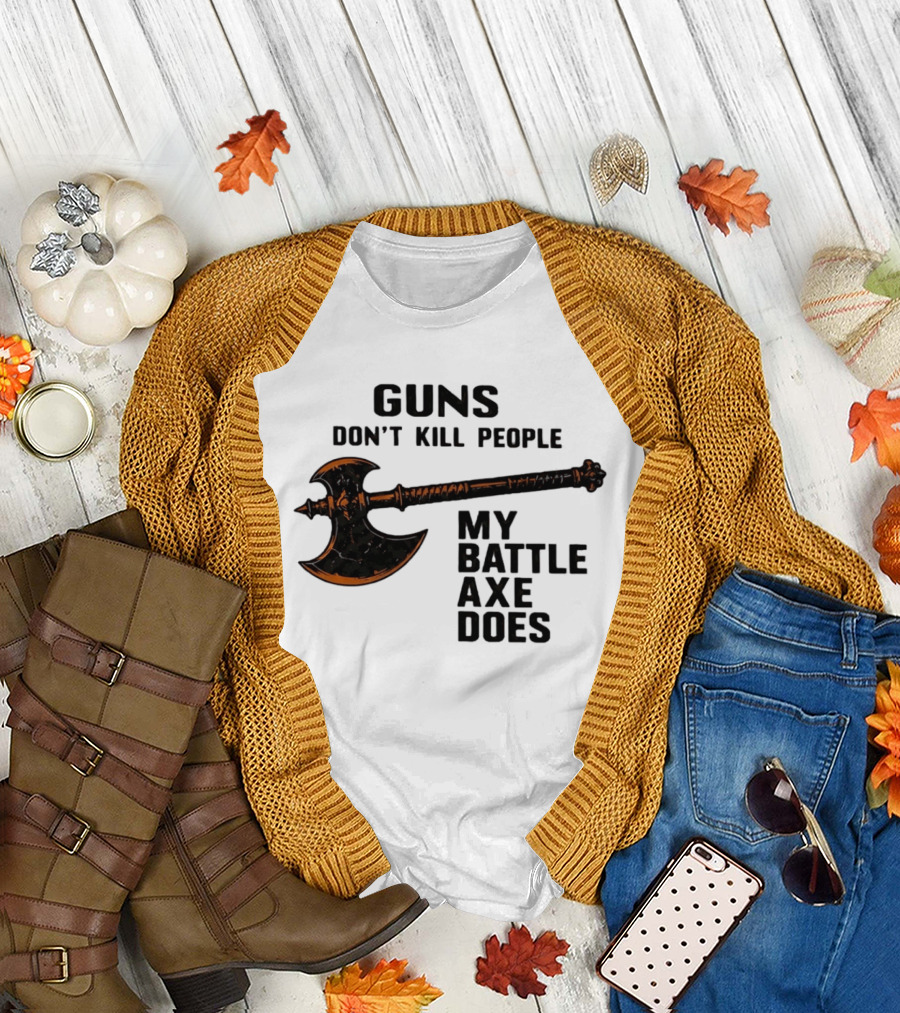 Guns Don't Kill People My Battle Axe Does Classic Axe Culture T-Shirt